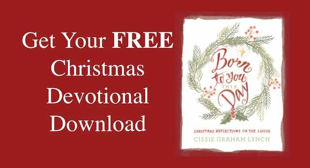 Get your free Christmas Devotional Download, Born to You This Day, Christmas Reflections on The Savior, by Cissie Graham Lynch