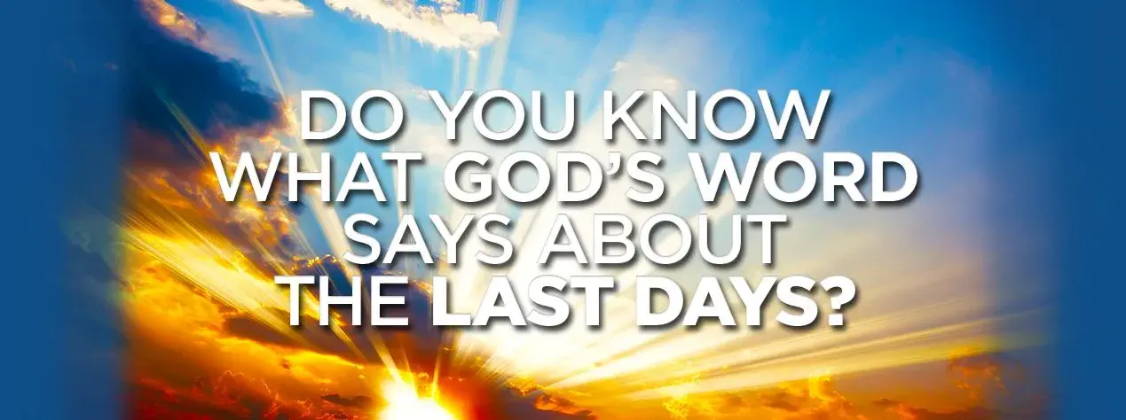 Do You Know What God’s Word Says about the Last Days?